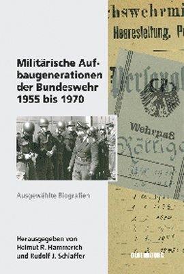 Helmut R Hammerich, Rudolf J Schlaffer, Helmut R. Hammerich, Rudolf J. Schlaffer - Militärische Aufbaugenerationen Der Bundeswehr 1955 Bis 1970, Inbunden