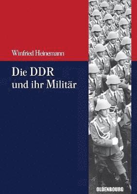 Winfried Heinemann - Die DDR Und Ihr Militär, Häftad