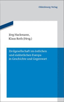 Jörg Hackmann, Klaus Roth - Zivilgesellschaft Im Östlichen Und Südöstlichen Europa in Geschichte Und Gegenwart, Inbunden