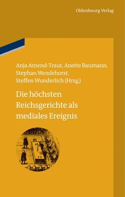 Anja Amend-Traut, Anette Baumann, Stephan Wendehorst, Steffen Wunderlich - höchsten Reichsgerichte als mediales Ereignis, Inbunden