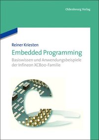 bokomslag Embedded Programming: Basiswissen Und Anwendungsbeispiele Der Infineon Xc800-Familie