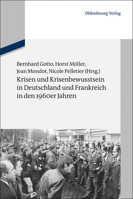 Bernhard Gotto, Horst Möller, Jean Mondot, Nicole Pelletier - Krisen und Krisenbewusstsein in Deutschland und Frankreich in den 1960er Jahren, Inbunden