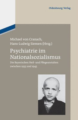 Michael Cranach, Hans-Ludwig Siemen - Psychiatrie Im Nationalsozialismus: Die Bayerischen Heil- Und Pflegeanstalten Zwischen 1933 Und 1945, Inbunden