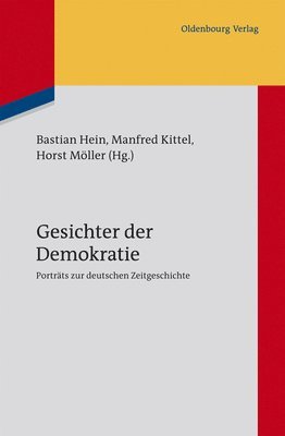 bokomslag Gesichter Der Demokratie: Porträts Zur Deutschen Zeitgeschichte. Eine Veröffentlichung Des Instituts Für Zeitgeschichte München-Berlin