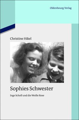 bokomslag Sophies Schwester: Inge Scholl Und Die Weiße Rose