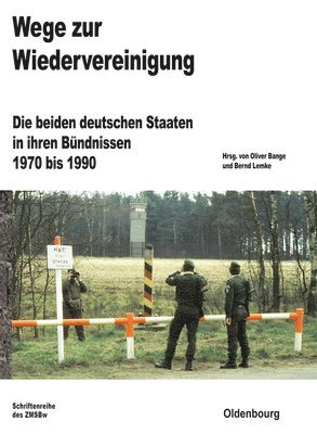 bokomslag Wege Zur Wiedervereinigung: Die Beiden Deutschen Staaten in Ihren Bündnissen 1970 Bis 1990