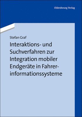 Stefan Graf - Interaktions- Und Suchverfahren Zur Integration Mobiler Endgeräte in Fahrerinformationssysteme, Inbunden