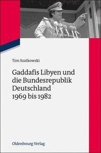 bokomslag Gaddafis Libyen Und Die Bundesrepublik Deutschland 1969 Bis 1982