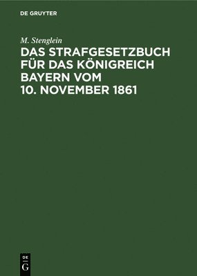 M Stenglein - Das Strafgesetzbuch Für Das Königreich Bayern Vom 10. November 1861, Inbunden