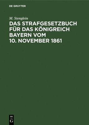 Das Strafgesetzbuch Fr Das Knigreich Bayern Vom 10. November 1861 1