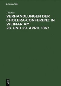 bokomslag Verhandlungen Der Cholera-Conferenz in Weimar Am 28. Und 29. April 1867