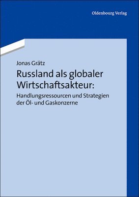 Russland ALS Globaler Wirtschaftsakteur: Handlungsressourcen Und Strategien Der l- Und Gaskonzerne 1