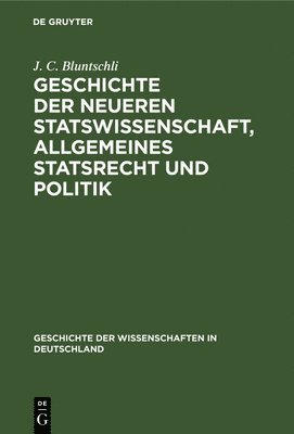 J s Bluntschli - Geschichte Der Neueren Statswissenschaft, Allgemeines Statsrecht Und Politik, Inbunden