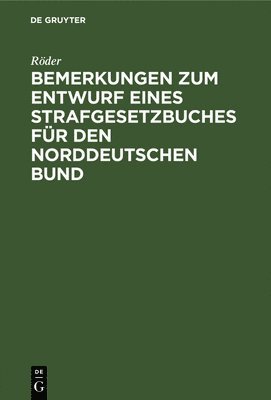 Bemerkungen Zum Entwurf Eines Strafgesetzbuches Fr Den Norddeutschen Bund 1