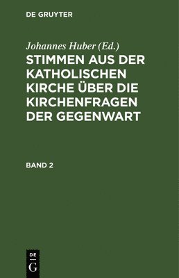 Stimmen Aus Der Katholischen Kirche Über Die Kirchenfragen Der Gegenwart. Band 2
