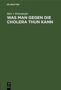 bokomslag Was Man Gegen Die Cholera Thun Kann