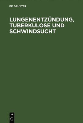 Degruyter - Lungenentzündung, Tuberkulose Und Schwindsucht, Inbunden