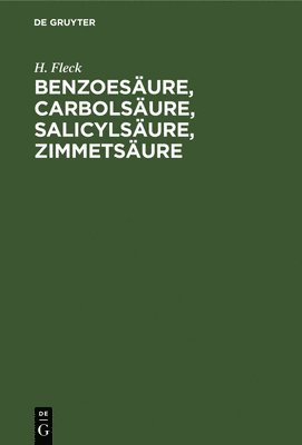 H Fleck, H. Fleck - Benzoesäure, Carbolsäure, Salicylsäure, Zimmetsäure, Inbunden
