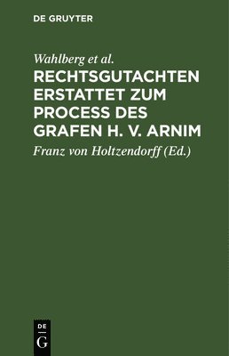 bokomslag Rechtsgutachten Erstattet Zum Process Des Grafen H. V. Arnim