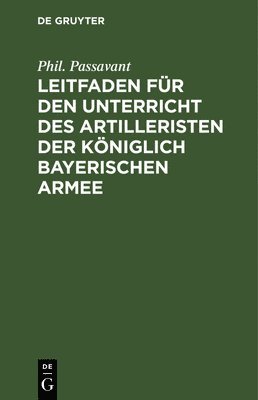 Leitfaden Fr Den Unterricht Des Artilleristen Der Kniglich Bayerischen Armee 1