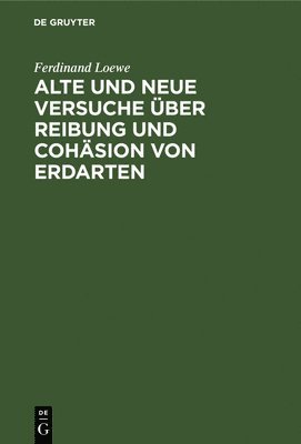 bokomslag Alte Und Neue Versuche Über Reibung Und Cohäsion Von Erdarten