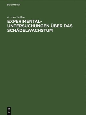B Von Gudden - Experimental-Untersuchungen Über Das Schädelwachstum, Inbunden