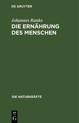 Johannes Ranke - Die Ernährung Des Menschen, Inbunden