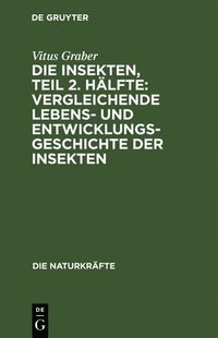 bokomslag Die Insekten, Teil 2. Hlfte: Vergleichende Lebens- Und Entwicklungsgeschichte Der Insekten