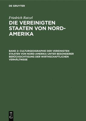 bokomslag Culturgeographie der Vereinigten Staaten von Nord-Amerika unter besonderer Bercksichtigung der wirthschaftlichen Verhltnisse