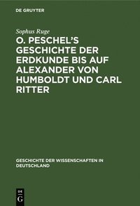 bokomslag O. Peschel's Geschichte Der Erdkunde Bis Auf Alexander Von Humboldt Und Carl Ritter