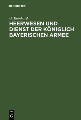 Heerwesen Und Dienst Der Kniglich Bayerischen Armee 1