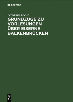 bokomslag Grundzge Zu Vorlesungen ber Eiserne Balkenbrcken