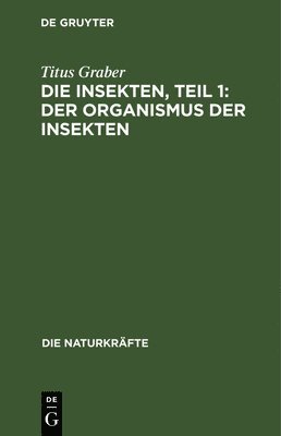 Die Insekten, Teil 1: Der Organismus Der Insekten 1