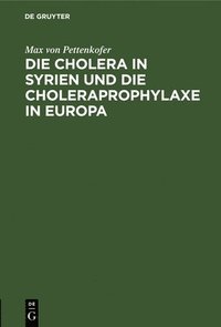 bokomslag Die Cholera in Syrien Und Die Choleraprophylaxe in Europa