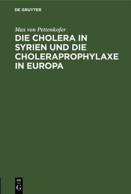Max Von Pettenkofer, Max von Pettenkofer - Die Cholera in Syrien Und Die Choleraprophylaxe in Europa, Inbunden