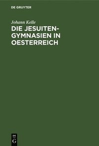 bokomslag Die Jesuiten-Gymnasien in Oesterreich