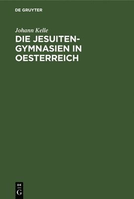 Die Jesuiten-Gymnasien in Oesterreich 1