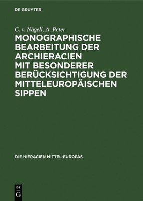 C V Nägeli, A Peter - Monographische Bearbeitung Der Archieracien Mit Besonderer Berücksichtigung Der Mitteleuropäischen Sippen, Inbunden