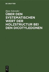 bokomslag ber Den Systematischen Wert Der Holzstructur Bei Den Dicotyledonen