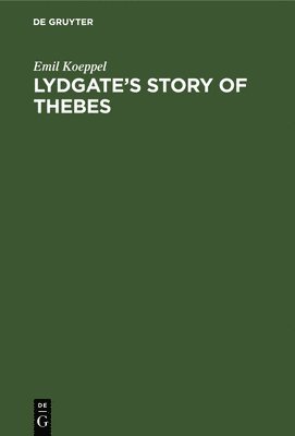 Emil Koeppel - Lydgate's Story of Thebes, Inbunden