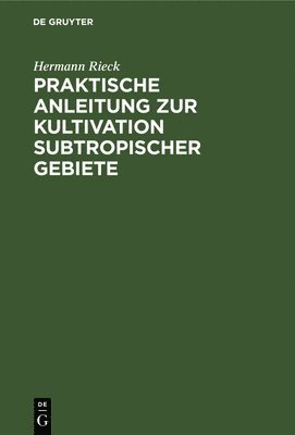 bokomslag Praktische Anleitung Zur Kultivation Subtropischer Gebiete