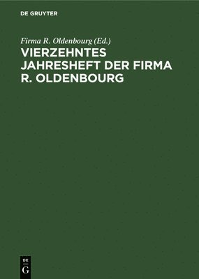 Firma R Oldenbourg - Vierzehntes Jahresheft Der Firma R. Oldenbourg, Inbunden