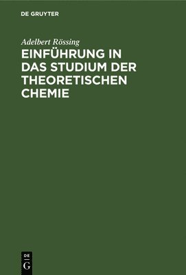 Einfhrung in Das Studium Der Theoretischen Chemie 1