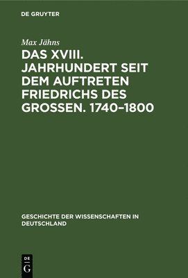 Max Jähns - Das XVIII. Jahrhundert Seit Dem Auftreten Friedrichs Des Großen. 1740-1800, Inbunden