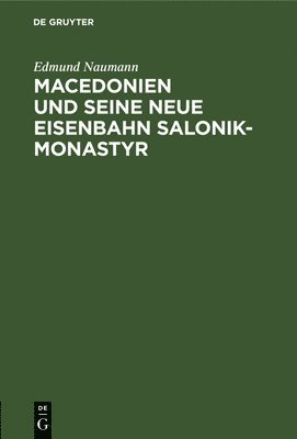 Macedonien Und Seine Neue Eisenbahn Salonik-Monastyr 1