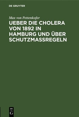Max Von Pettenkofer, Max von Pettenkofer - Ueber Die Cholera Von 1892 in Hamburg Und Über Schutzmassregeln, Inbunden
