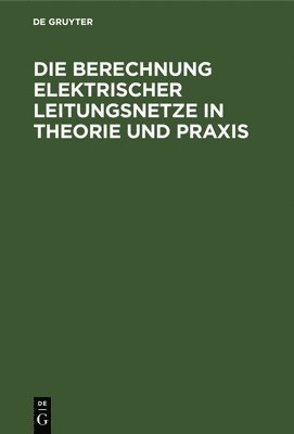 bokomslag Die Berechnung Elektrischer Leitungsnetze in Theorie Und PRAXIS