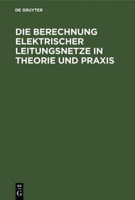 bokomslag Die Berechnung Elektrischer Leitungsnetze in Theorie Und PRAXIS