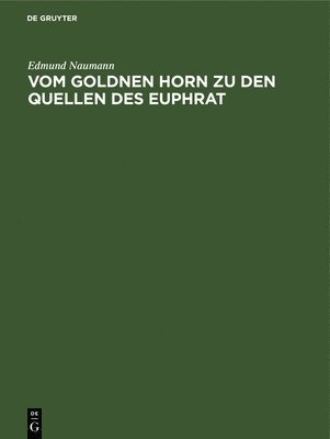 Vom Goldnen Horn Zu Den Quellen Des Euphrat 1