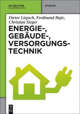 Dieter Liepsch, Ferdinand Bajic, Christian Steger - Energie-, Gebäude-, Versorgungstechnik, Inbunden